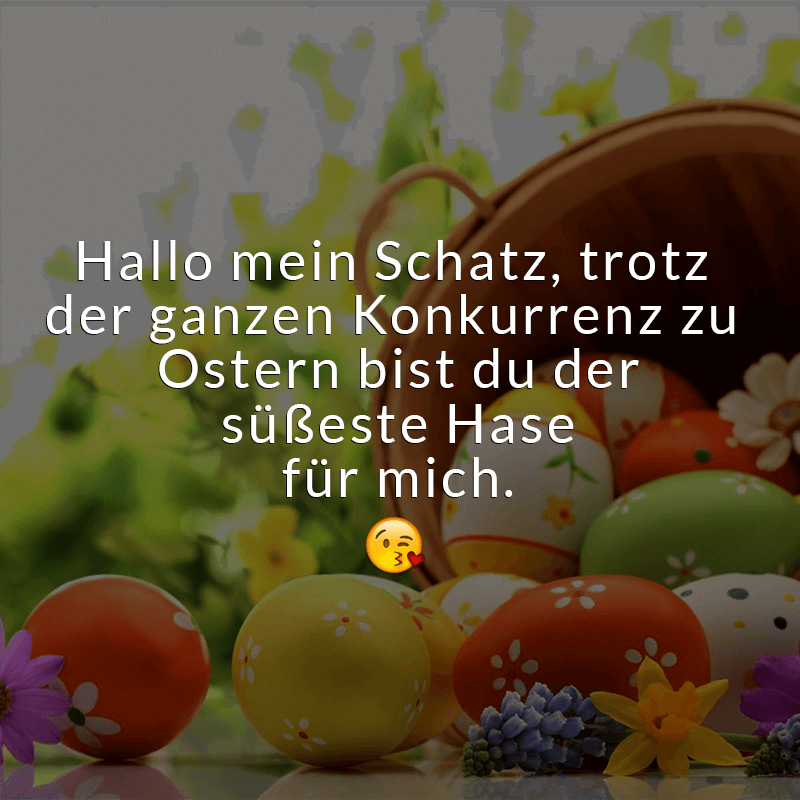 ᐅ Hallo mein Schatz, trotz der ganzen Konkurrenz zu Ostern bist du der