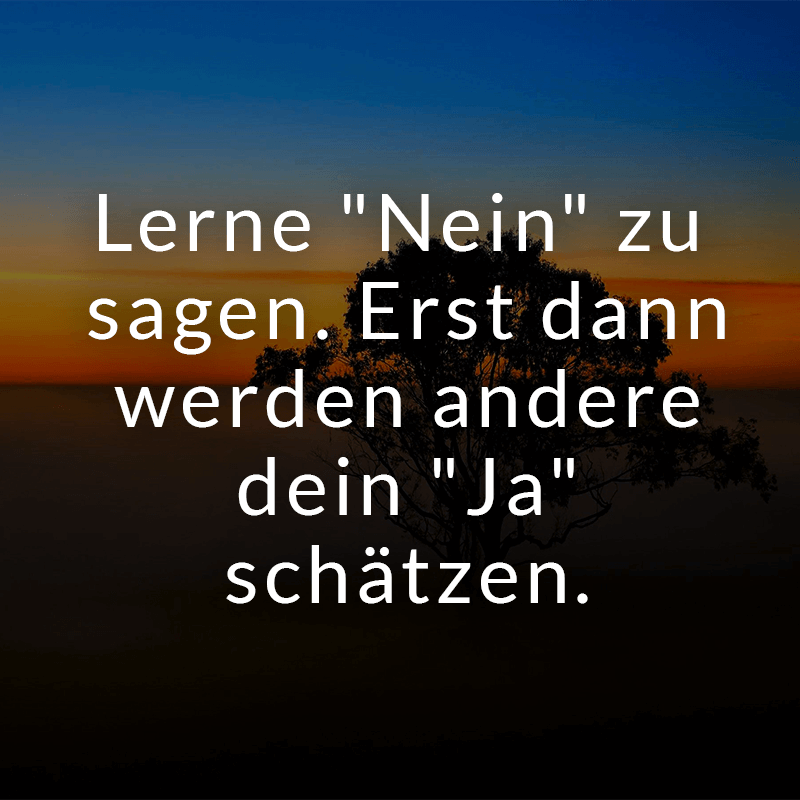 ᐅ Lerne &quot;Nein&quot; zu sagen. Erst dann werden andere dein &quot;Ja&quot; schätzen.
