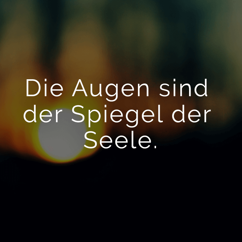 ᐅ Die Augen sind der Spiegel der Seele.