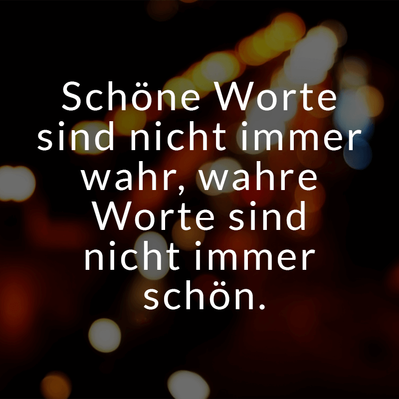ᐅ Schöne Worte sind nicht immer wahr, wahre Worte sind nicht immer schön.