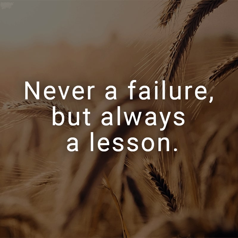 Never a failure, but always a lesson.