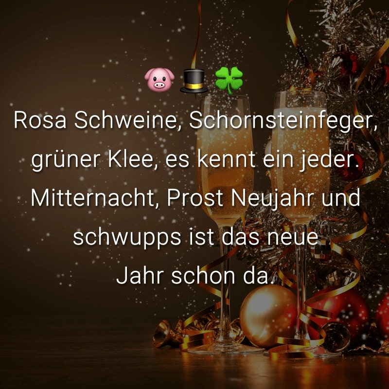 Rosa Schweine, Schornsteinfeger, grüner Klee, es kennt ein jeder. Mitternacht, Prost Neujahr und schwupps ist das neue Jahr schon da.
