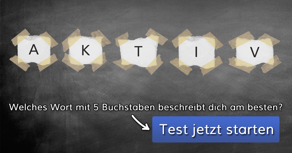 Welches Wort mit fünf Buchstaben beschreibt dich am besten?