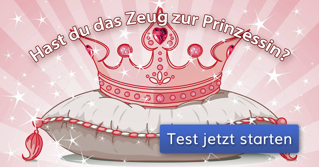 Hast du das Zeug zur Prinzessin?