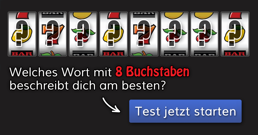 Welches Wort mit 8 Buchstaben beschreibt dich am besten?
