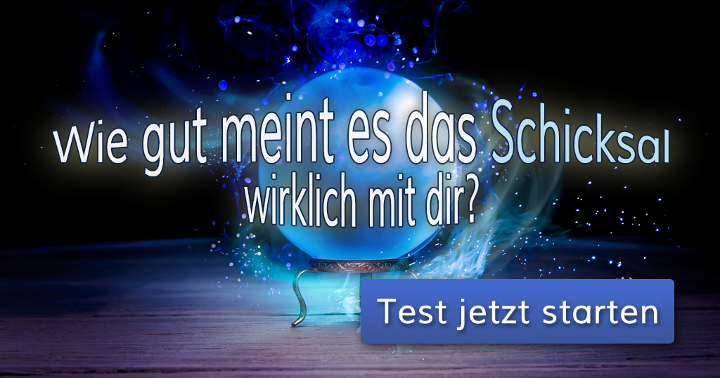 ᐅ Wie gut meint es das Schicksal wirklich mit dir?