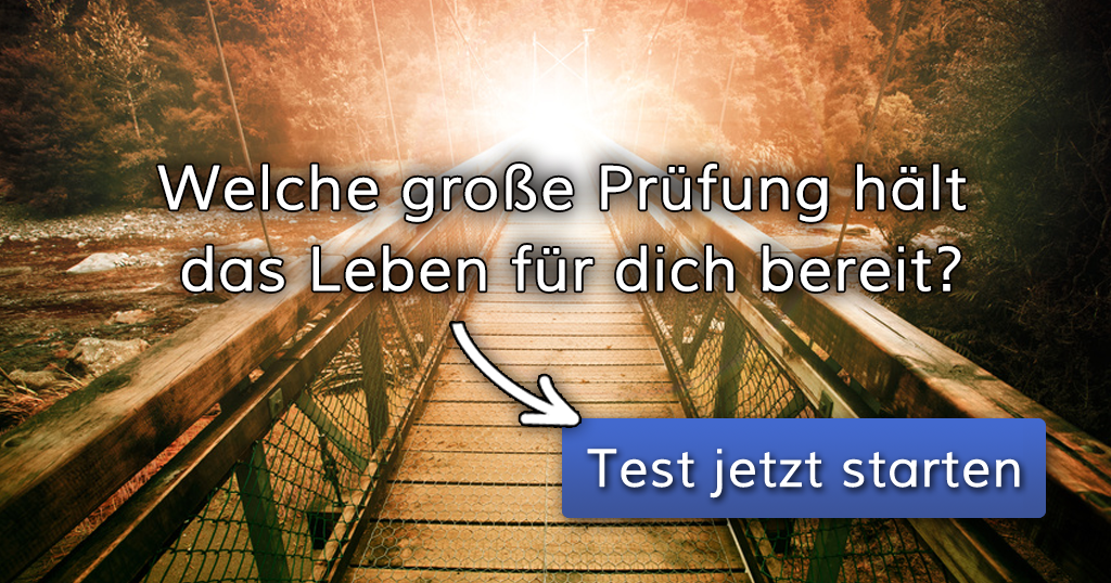 ᐅ Welche große Prüfung hält das Leben für dich bereit?
