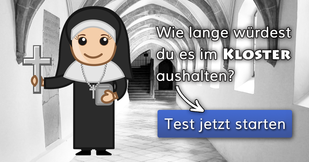 Wie lange würdest du es im Kloster aushalten?