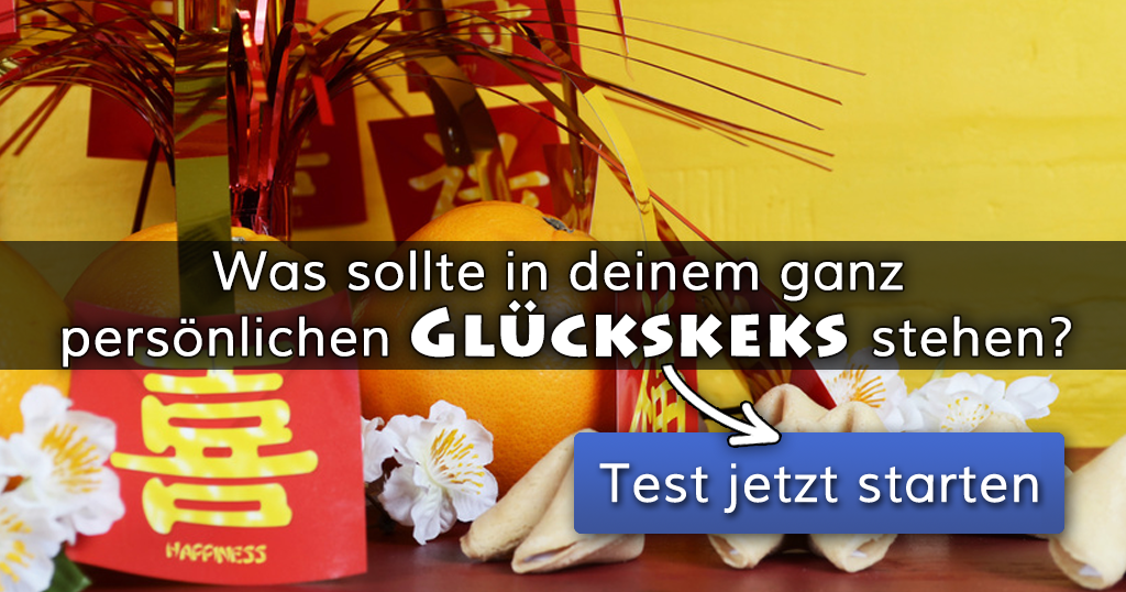 Was sollte in deinem ganz persönlichen Glückskeks stehen?