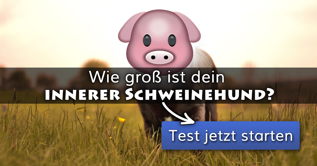 Wie groß ist dein innerer Schweinehund?