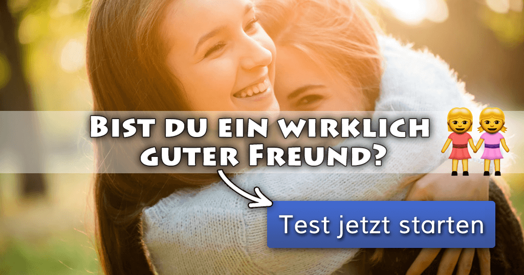 Bist du ein wirklich guter Freund?