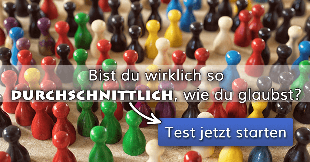 Bist du wirklich so durchschnittlich, wie du glaubst?