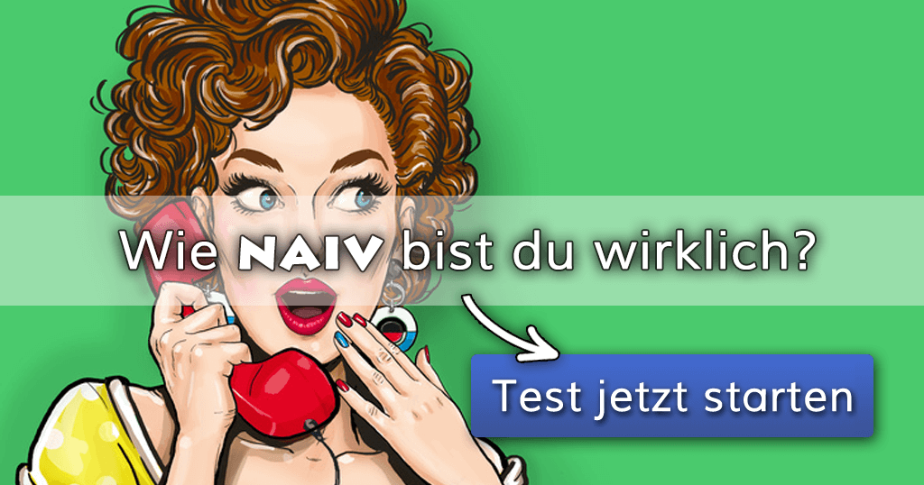 Wie naiv bist du wirklich?