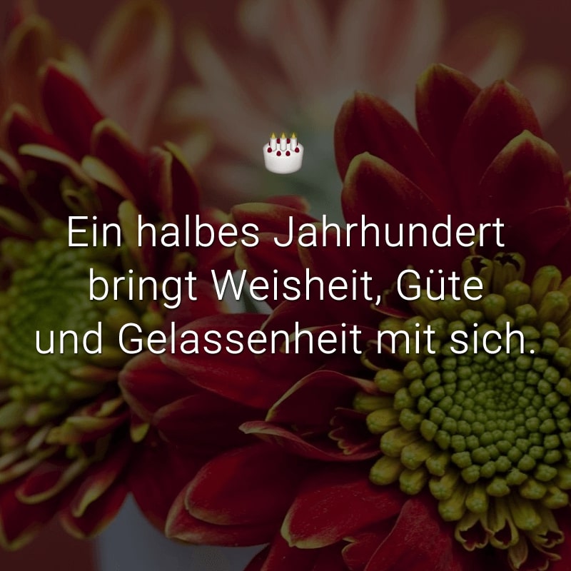 Ein halbes Jahrhundert bringt Weisheit, Güte und Gelassenheit mit sich.
