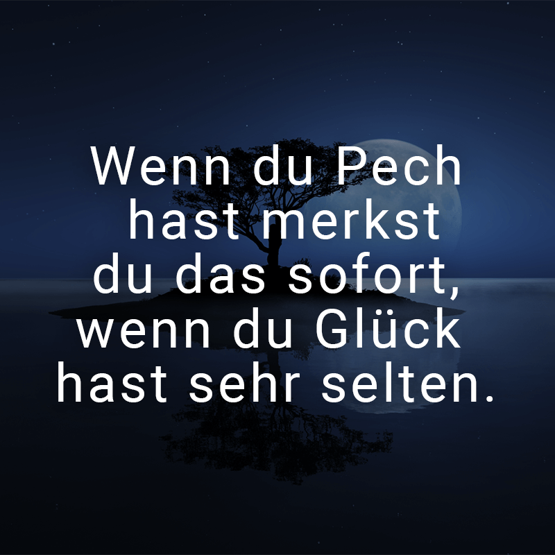 ᐅ Wenn du Pech hast merkst du das sofort, wenn du Glück hast sehr selten.
