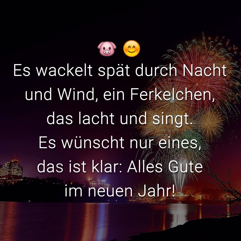 Es wackelt spät durch Nacht und Wind, ein Ferkelchen, das lacht und singt. Es wünscht nur eines, das ist klar: Alles Gute im neuen Jahr!
