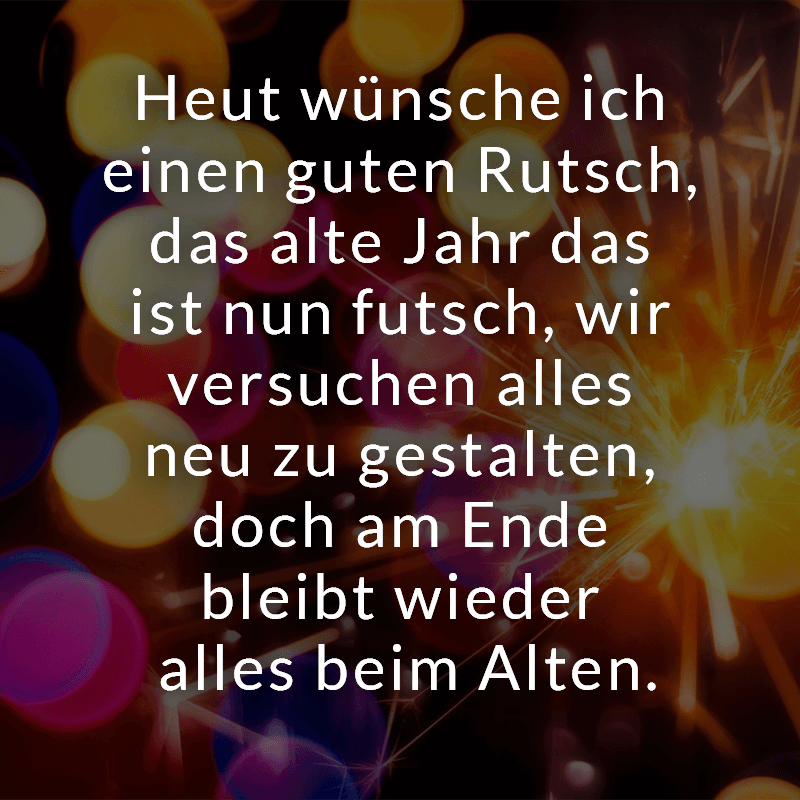 ᐅ Heut wünsche ich einen guten Rutsch, das alte Jahr das ist nun futsch