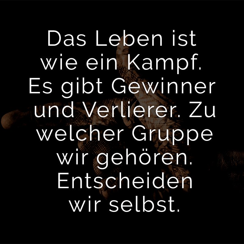ᐅ Das Leben ist wie ein Kampf. Es gibt Gewinner und Verlierer. Zu welcher Gruppe wir gehören