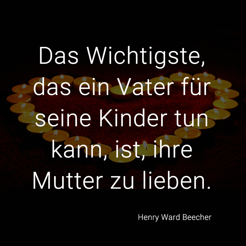 ᐅ Das Wichtigste, das ein Vater für seine Kinder tun kann, ist, ihre Mutter zu lieben. (Henry