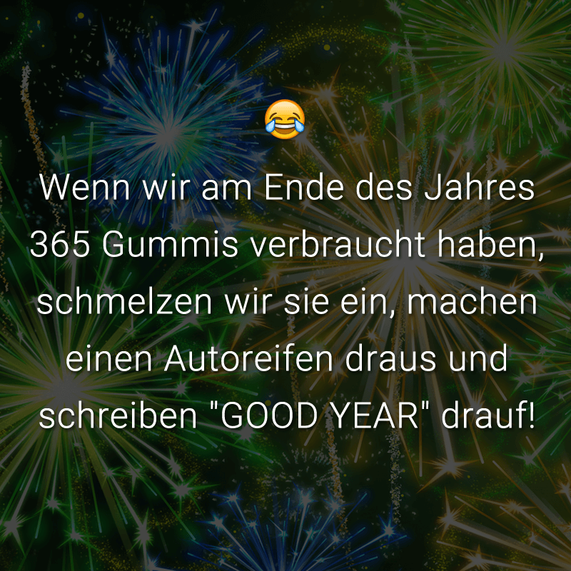 ᐅ Wenn wir am Ende des Jahres 365 Gummis verbraucht haben, schmelzen