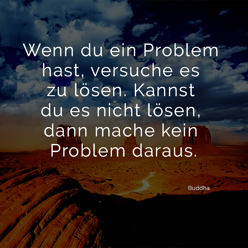 ᐅ Wenn du ein Problem hast, versuche es zu lösen. Kannst du es nicht