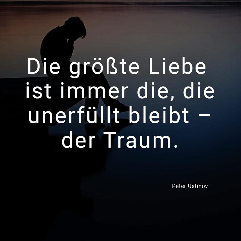 ᐅ Die größte Liebe ist immer die, die unerfüllt bleibt der Traum