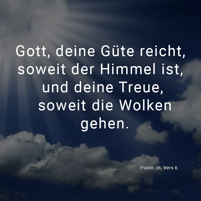 ᐅ Gott, deine Güte reicht, soweit der Himmel ist, und deine Treue