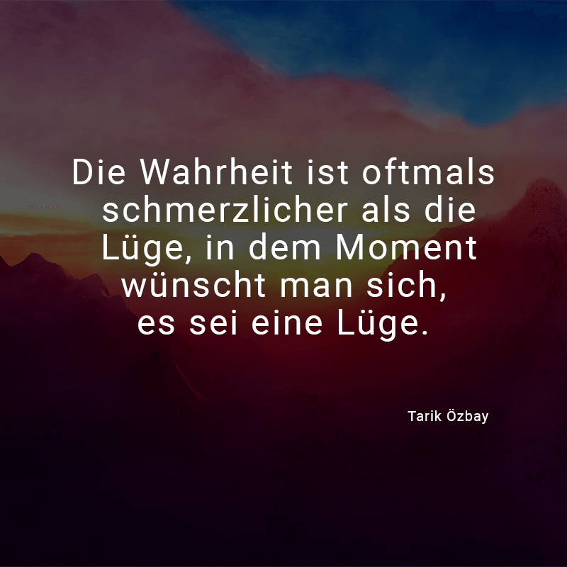 ᐅ Die Wahrheit ist oftmals schmerzlicher als die Lüge. In dem Moment