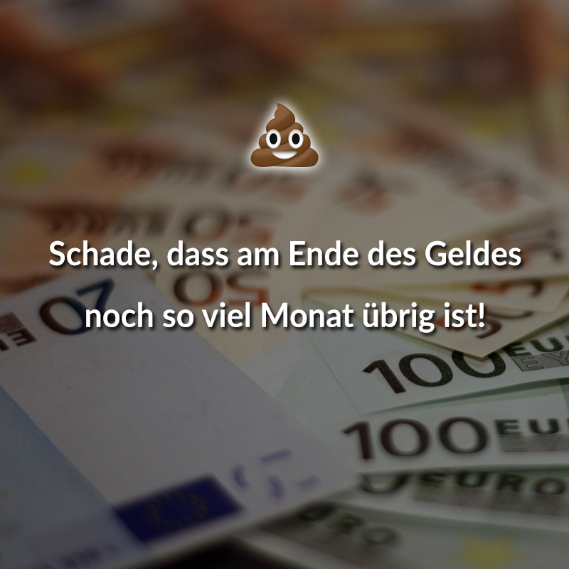 Schade, dass am Ende des Geldes noch so viel Monat übrig ist!