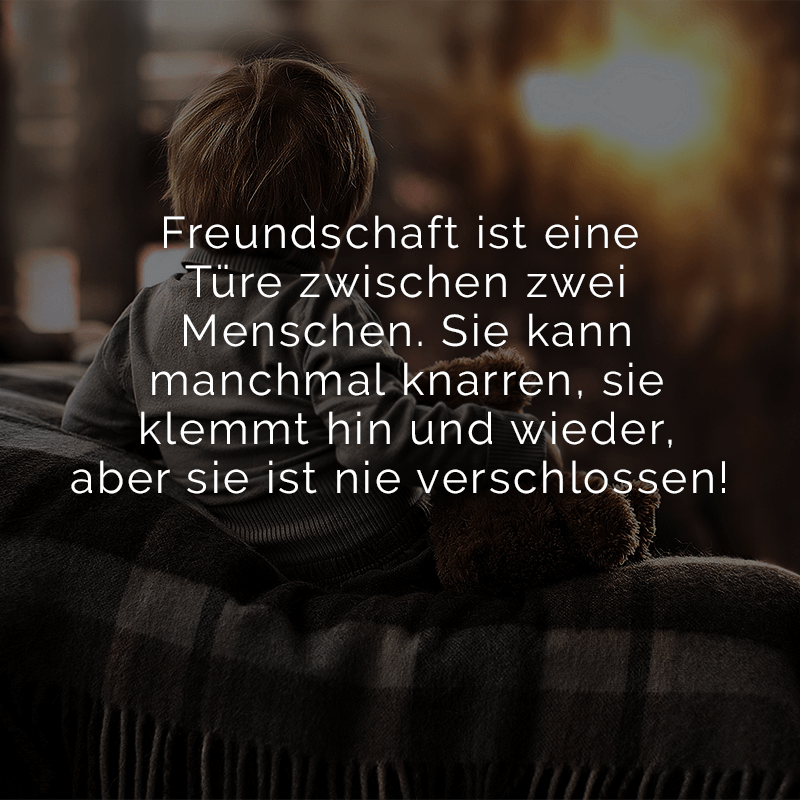 ᐅ Freundschaft ist eine Türe zwischen zwei Menschen. Sie kann manchmal