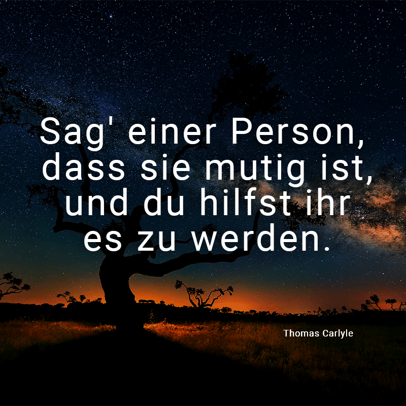 ᐅ Sag' einer Person, dass sie mutig ist, und du hilfst ihr es zu werden