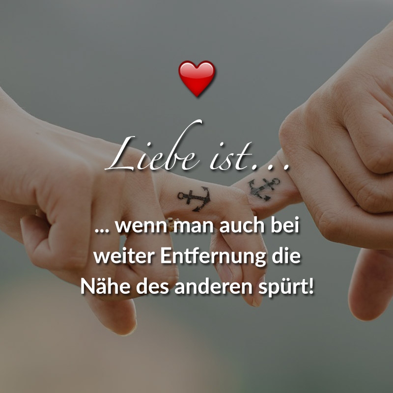 ᐅ Liebe Ist Wenn Man Auch Bei Weiter Entfernung Die Nähe Des