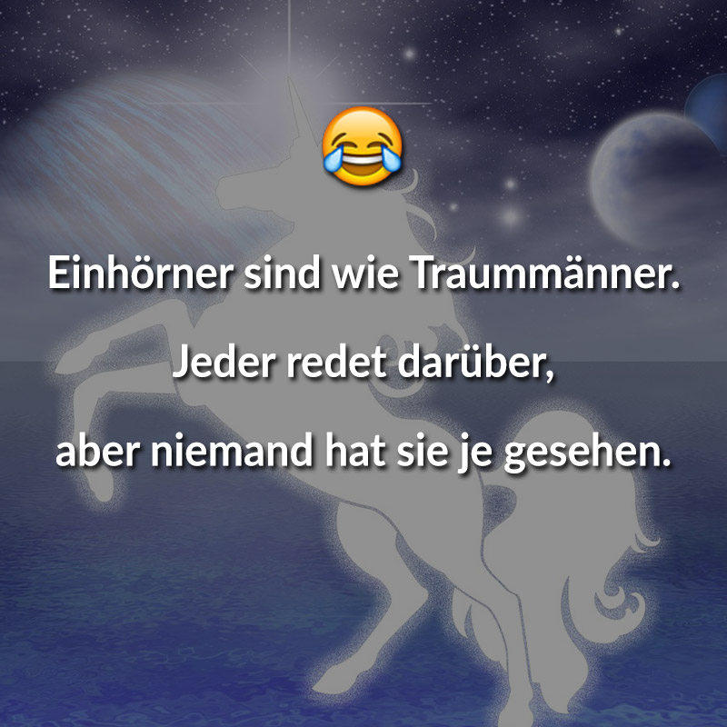 Einhörner sind wie Traummänner. Jeder redet darüber, aber niemand hat sie je gesehen.