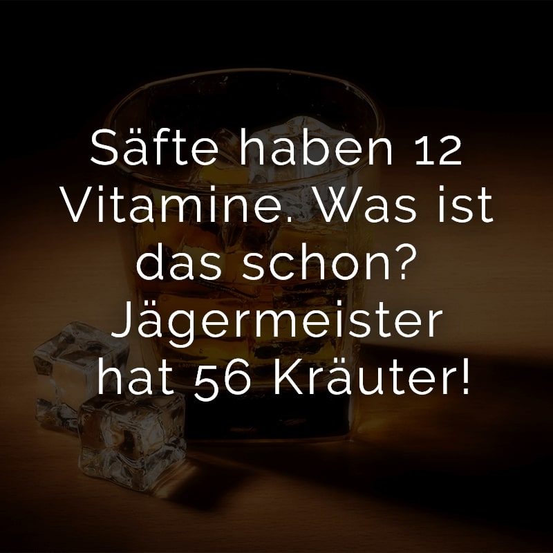 Säfte haben 12 Vitamine. Was ist das schon? Jägermeister hat 56 Kräuter!
