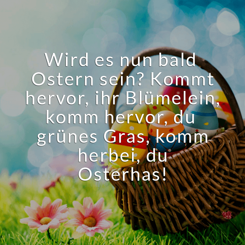 ᐅ Wird es nun bald Ostern sein? Kommt hervor, ihr Blümelein, komm