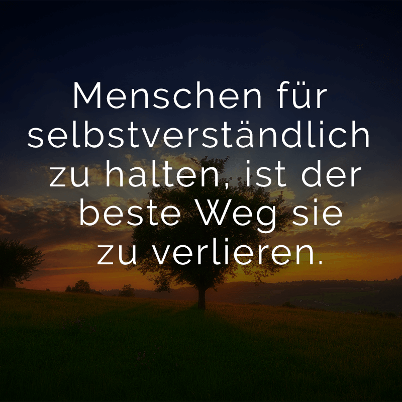 ᐅ Menschen für selbstverständlich zu halten, ist der beste Weg sie zu