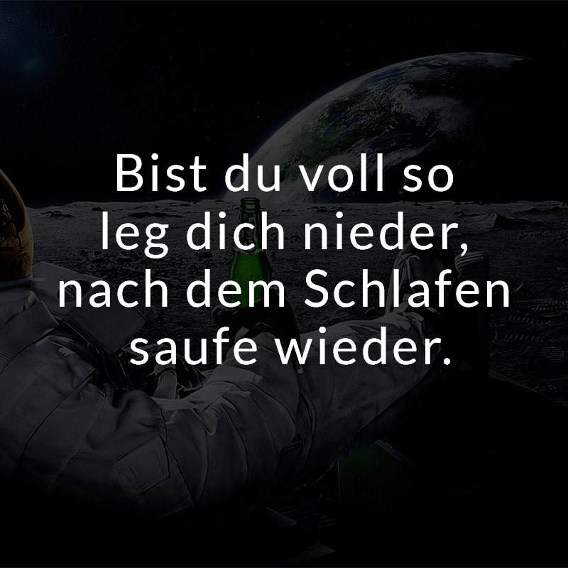 Bist du voll so leg dich nieder, nach dem Schlafen saufe wieder.