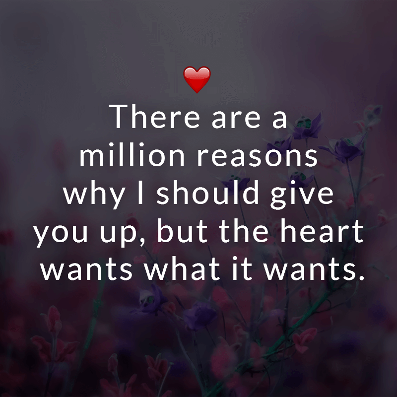 ᐅ There are a million reasons why I should give you up, but the heart ...