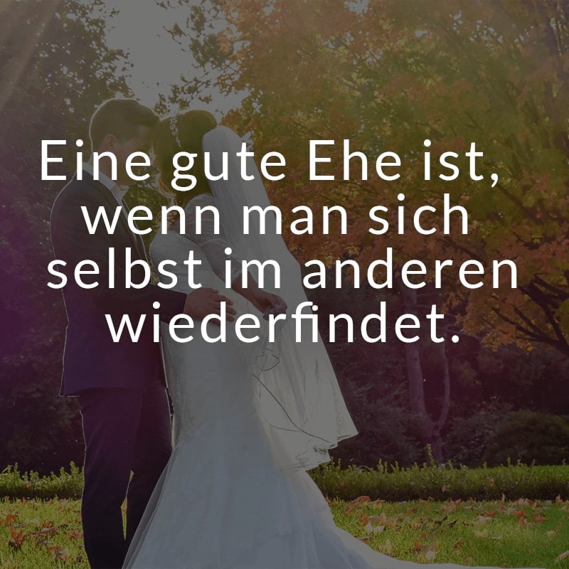Eine gute Ehe ist, wenn man sich selbst im anderen wiederfindet.