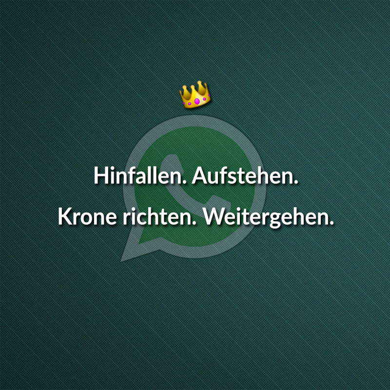 Hinfallen. Aufstehen. Krone richten. Weitergehen.