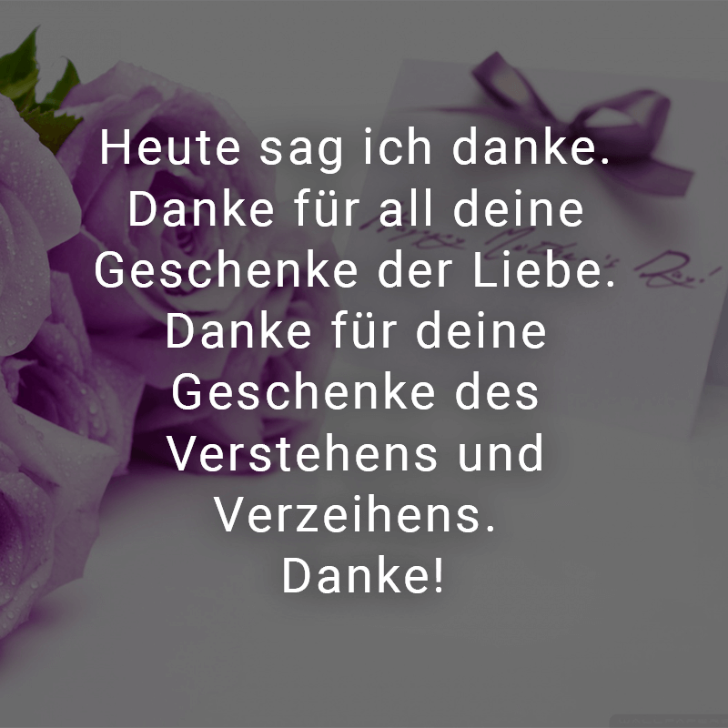 ᐅ Heute sag ich danke. Danke für all deine Geschenke der Liebe. Danke