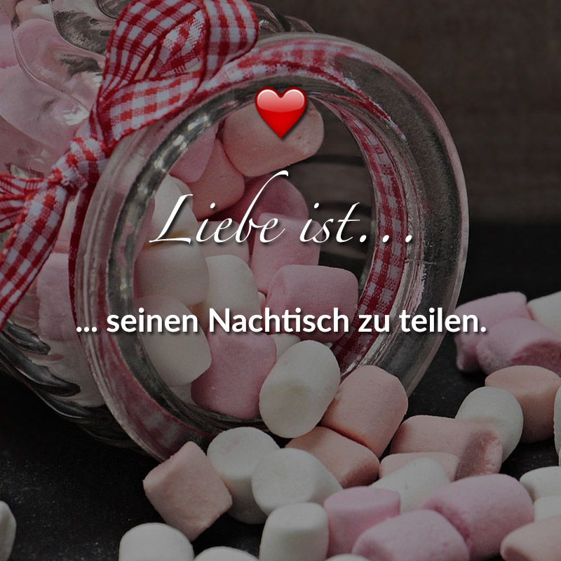 Liebe ist...
seinen Nachtisch zu teilen.