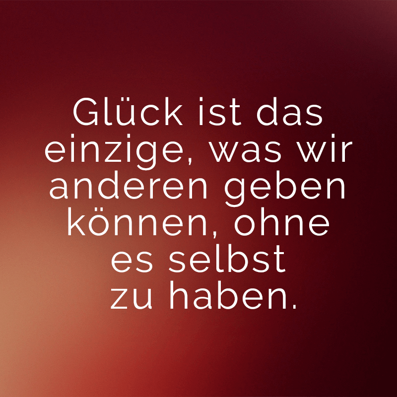 ᐅ Glück ist das einzige, was wir anderen geben können, ohne es selbst