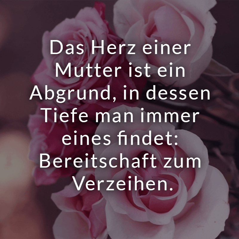 ᐅ Das Herz einer Mutter ist ein Abgrund, in dessen Tiefe man immer