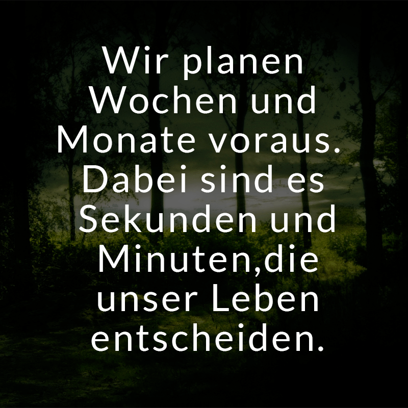ᐅ Wir planen Wochen und Monate voraus. Dabei sind es Sekunden und