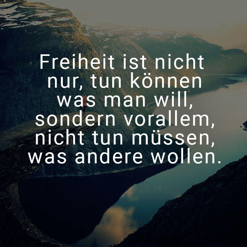 ᐅ Freiheit ist nicht nur, tun können was man will, sondern vorallem