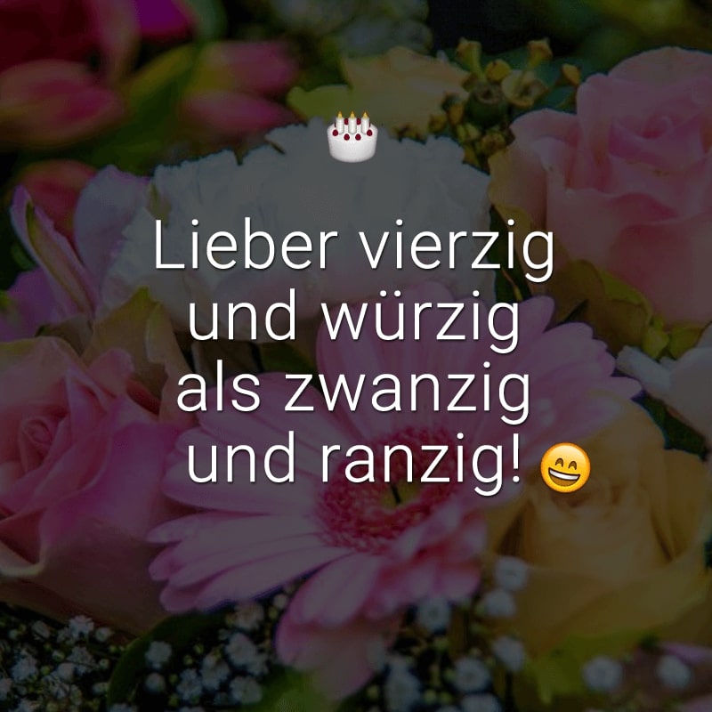 Lieber vierzig und würzig als zwanzig und ranzig!