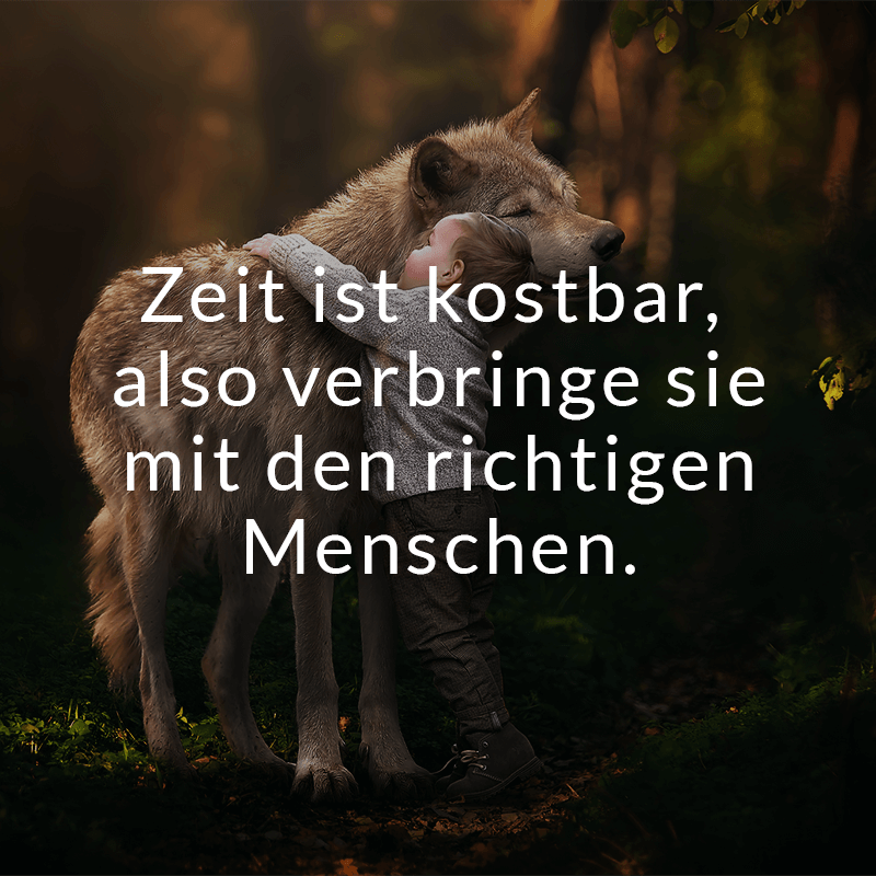 ᐅ Zeit ist kostbar, also verbringe sie mit den richtigen Menschen.