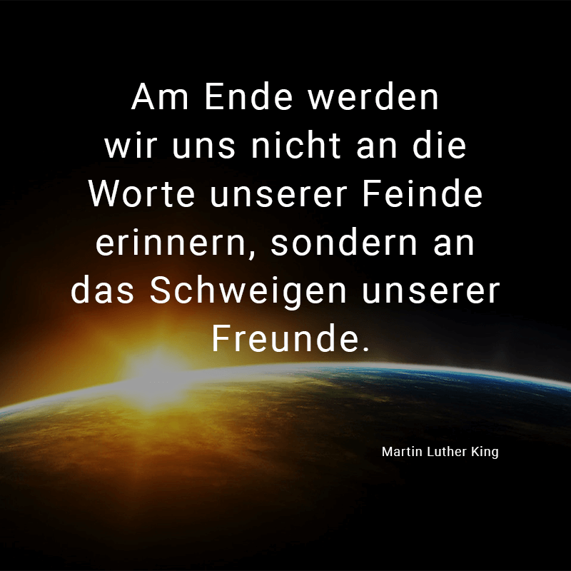 ᐅ Am Ende werden wir uns nicht an die Worte unserer Feinde erinnern, sondern an das Schweigen