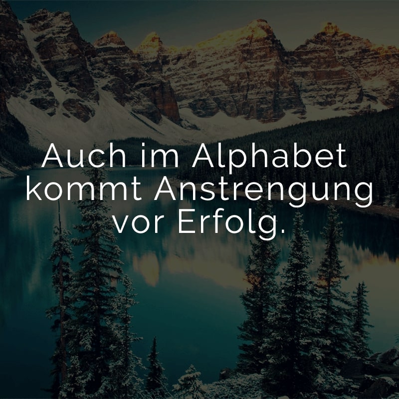 Auch im Alphabet kommt Anstrengung vor Erfolg.